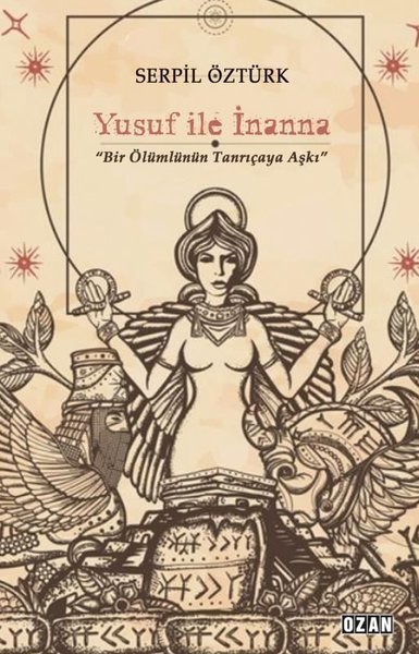 Yusuf İle İnanna - Bir Ölümlünün Tanrıçaya Aşkı