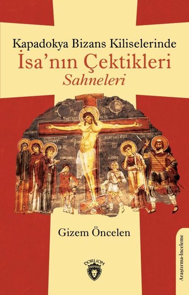 Kapadokya Bizans Kiliselerinde İsa'nın Çektikleri Sahneleri