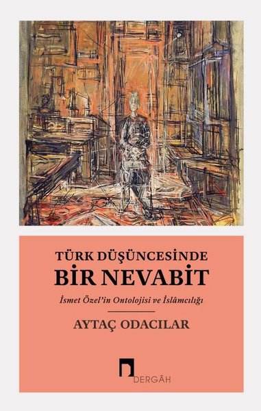 Türk Düşüncesinde Bir Nevabit - İsmet Özel'in Ontolojisi ve İslamcılığı