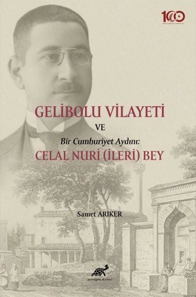 Gelibolu Vilayeti ve Bir Cumhuriyet Aydını: Celal Nuri (İleri) Bey