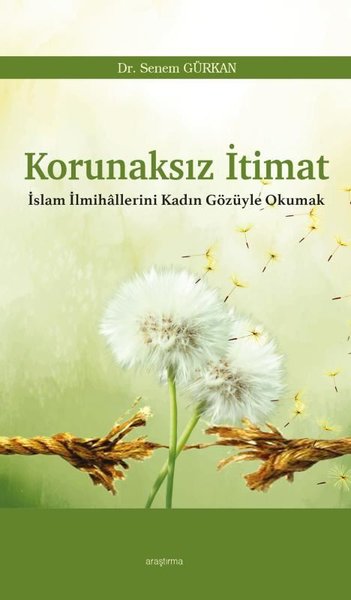 Korunaksız İtimat - İslam İlmihallerini Kadın Gözüyle Okumak