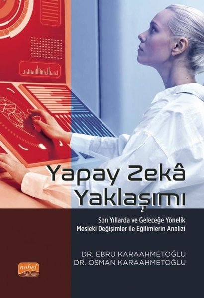 Yapay Zeka Yaklaşımı - Son Yıllarda ve Geleceğe Yönelik Mesleki Değişimler ile Eğilimlerin Analizi