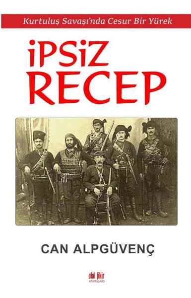 İpsiz Recep - Kurtuluş Savaşı'nda Cesur Bir Yürek