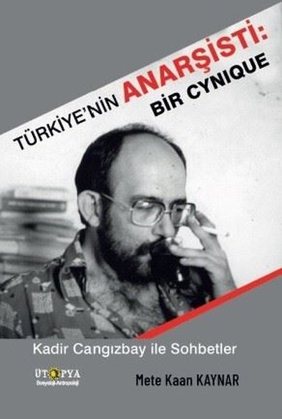 Türkiye'nin Anarşisti: Bir Cynique - Kadir Cangızbay İle Sohbetler