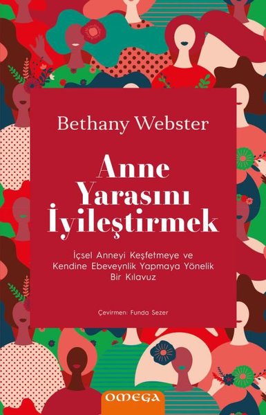 Anne Yarasını İyileştirmek - İçsel Anneyi Keşfetmeye ve Kendine Ebeveynlik Yapmaya Yönelik Bir Kılav