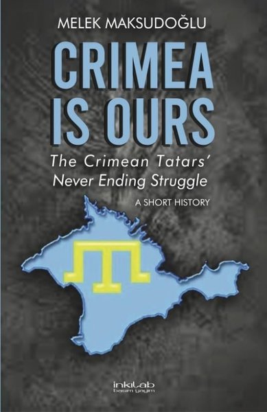 Crimea is Ours - The Crimean Tatars Never Ending Struggle - A Short History