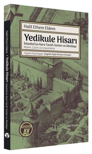 Yedikule Hisarı - İstanbul'un Kara Tarafı Surları ve Altınkapı Resim Çizim ve Gravürlerle