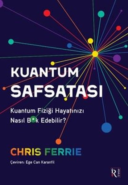 Kuantum Safsatası - Kuantum Fiziği Hayatınızı Nasıl Bk Edebilir?