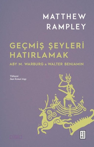Geçmiş Şeyleri Hatırlamak: Aby M.Warburg & Walt...