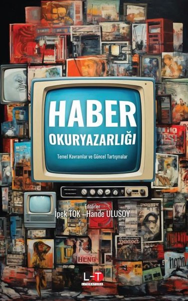 Haber Okuryazarlığı - Temel Kavramlar ve Güncel Tartışmalar