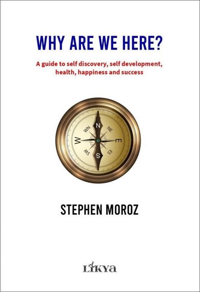 Why Are We Here? A Guide To Self Discovery Self Development Health Happiness and Success