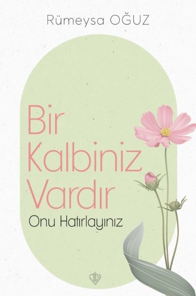 Bir Kalbiniz Vardır Onu Hatırlayınız