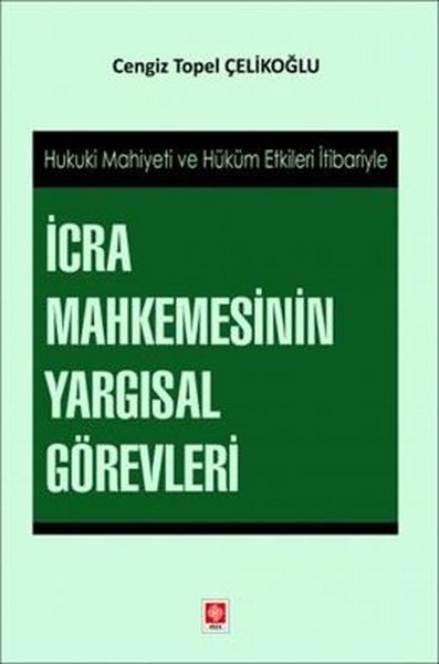 İcra Mahkemesinin Yargısal Görevleri - Hukuki Mahiyeti ve Hüküm Etkileri İtibariyle