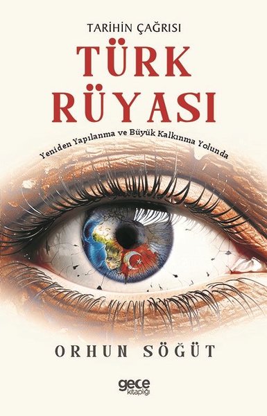 Tarihin Çağrısı Türk Rüyası - Yeniden Yapılanma ve Büyük Kalkınma Yolunda