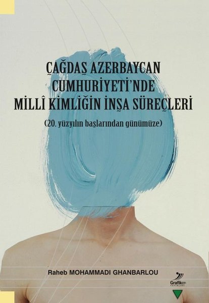 Çağdaş Azerbaycan Cumhuriyet'inde Milli Kimliğin İnşa Süreçleri - 20.Yüzyılın Başlarından Günümüze