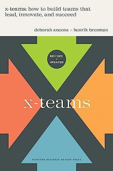 X-Teams Updated Edition With a New Preface : How to Build Teams That Lead Innovate and Succeed