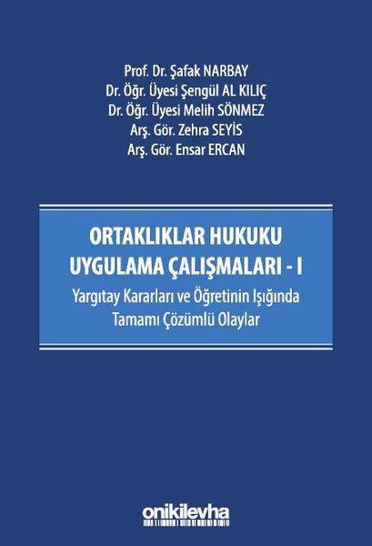 Ortaklık Hukuku Uygulama Çalışmaları 1 - Yargıtay Kararları ve Öğretinin Işığında Tamamı Çözümlü Ola