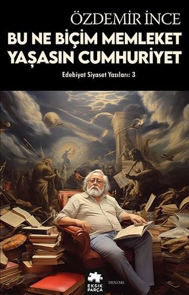 Bu Ne Biçim Memleket Yaşasın Cumhuriyet - Edebiyat ve Siyaset Yazıları