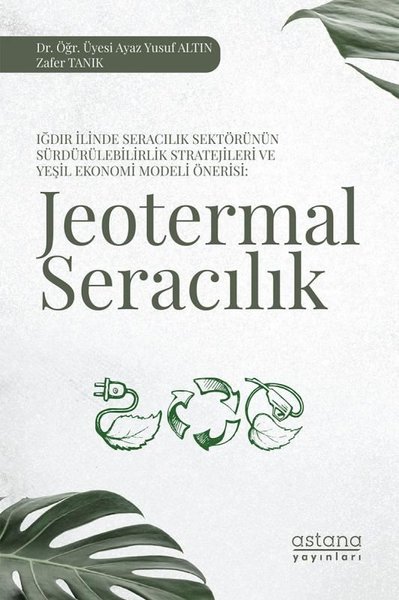 Jeotermal Seracılık - Iğdır İlinde Seracılık Sektörünün Sürdürülebilirlik Stratejileri ve Yeşil Ekon