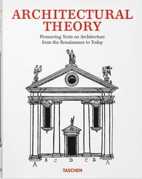 Architectural Theory. Pioneering Texts on Architecture from the Renaissance to Today