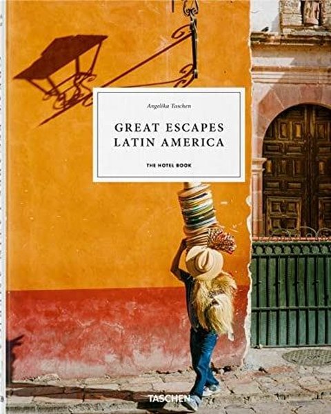 Great Escapes Latin America. The Hotel Book