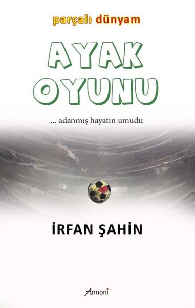 Ayak Oyunu - Parçalı Dünyam Adanmış Hayatın Umudu