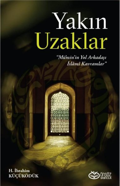 Yakın Uzaklar - Mümin'in Yol Arkadaşı İslamı Kavramlar