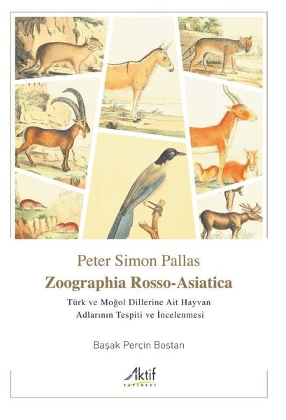 Zoographia Rosso - Asiatica - Türk ve Moğol Dillerine Ait Hayvan Adlarının Tespiti ve İncelenmesi