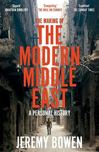 The Making of the Modern Middle East : A Personal History