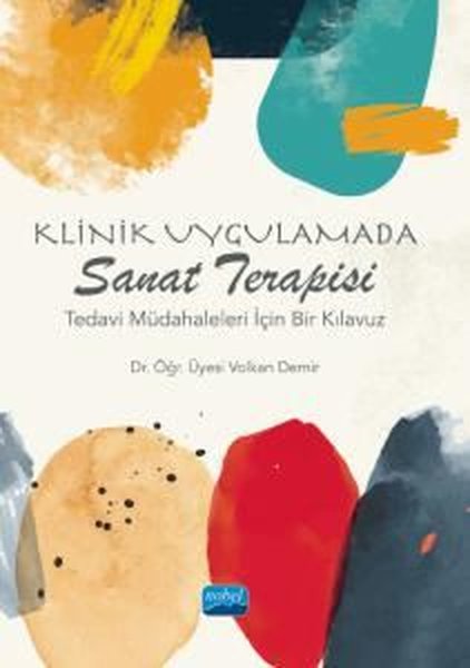 Klinik Uygulamada Sanat Terapisi - Tedavi Müdahaleleri İçin Bir Klavuz