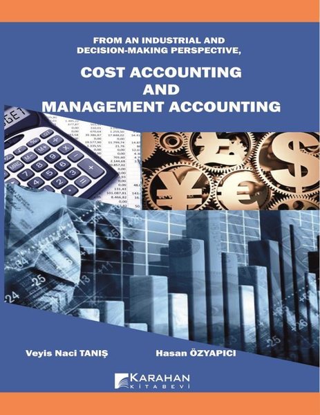 Cost Accounting and Management Accounting - From An Industrial and Decision - Making Perspective