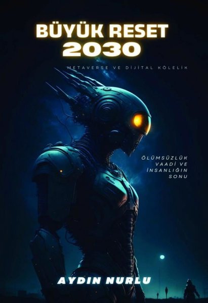 Büyük Reset 2030 - Ölümsüzlük Vaadi ve İnsanlığın Sonu