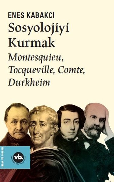 Sosyolojiyi Kurmak - Montesquieu Tocqueville Comte Durkheim