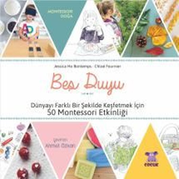 Beş Duyu  - Dünyayı Farklı Bir Şekilde Keşfetmek İçin 50 Montessori Etkinliği