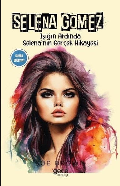 Selena Gomez - Işığın Ardında Selena'nın Gerçek Hikayesi