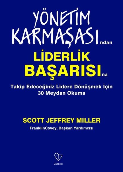 Yönetim Karmaşasından Liderlik Başarısına - Takip Edeceğiniz Lidere Dönüşmek İçin 30 Meydan Okuma