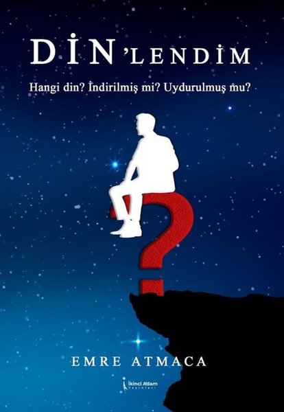 Din'lendim - Hangi Din? İndirilmiş mi? Uydurulmuş mu?