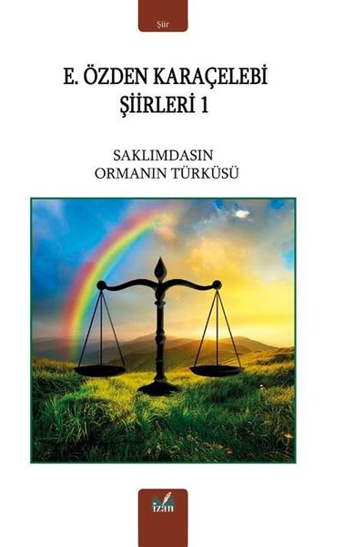 E. Özden Karaçelebi Şiirleri 1 - Saklımdasın Ormanın Türküsü