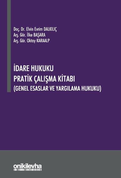 İdare Hukuku Pratik Çalışma Kitabı - Genel Esaslar ve Yargılama Hukuku