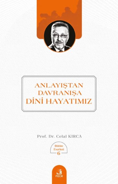 Anlayıştan Davranışa Dini Hayatımız - Bütün Eserleri 6