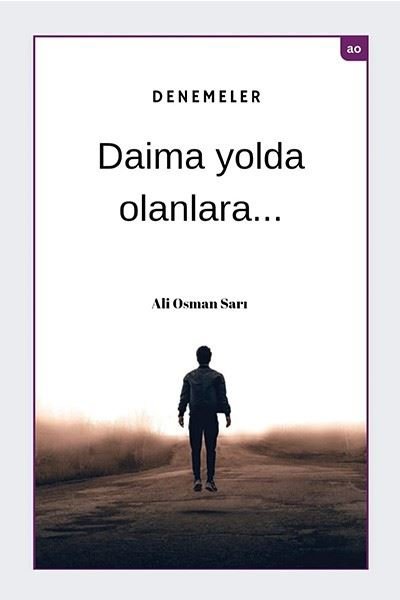 Denemeler - Daima Yolda Olanlara