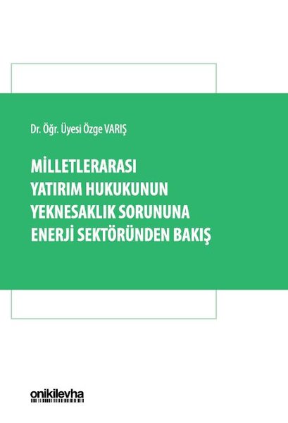 Milletlerarası Yatırım Hukukunun Yeknesaklık Sorununa Enerji Sektöründen Bakış