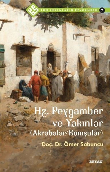 Hz.Peygamber ve Yakınlar - Akrabalar - Komşular - Tüm İnsanların Peygamberi 7