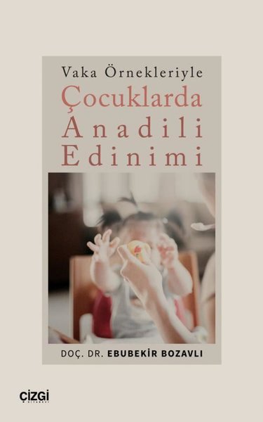 Çocuklarda Anadili Edinimi - Vaka Örnekleriyle