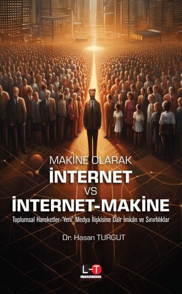 Makine Olarak İnternet VS İnternet - Makine - Toplumsal Hareketler - Yeni Medya İlişkisine Dair İmka