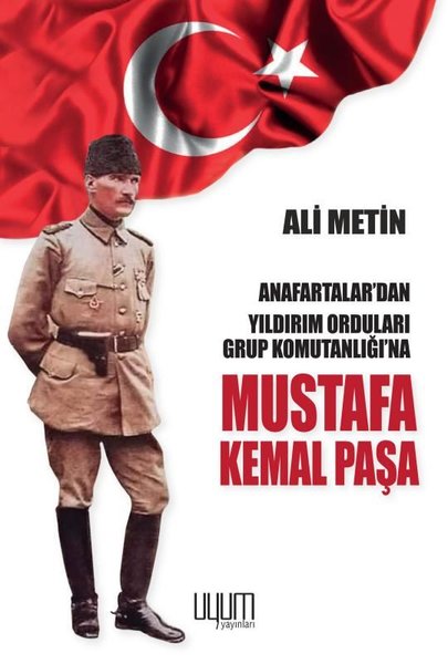 Mustafa Kemal Paşa - Anafartalar'dan Yıldırım Orduları Grup Komutanlığı'na