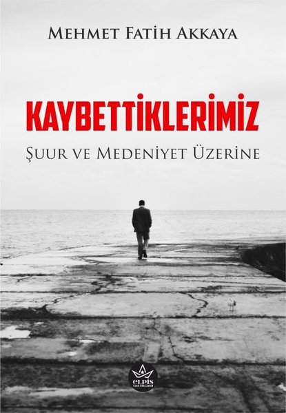 Kaybettiklerimiz - Şuur ve Medeniyet Üzerine