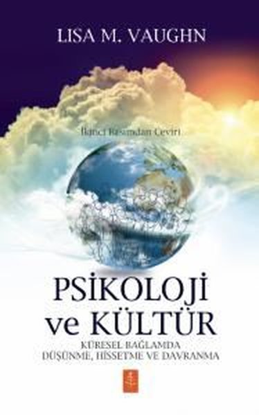 Psikoloji ve Kültür - Küresel Bağlamda Düşünme Hissetme ve Davranma