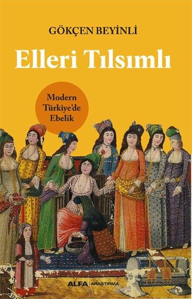 Elleri Tılsımlı - Modern Türkiye'de Ebelik