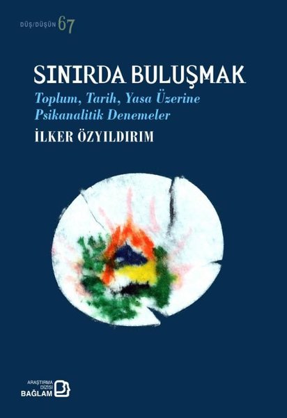 Sınırda Buluşmak - Toplum Tarih Yasa Üzerine Psikanalitik Denemeler